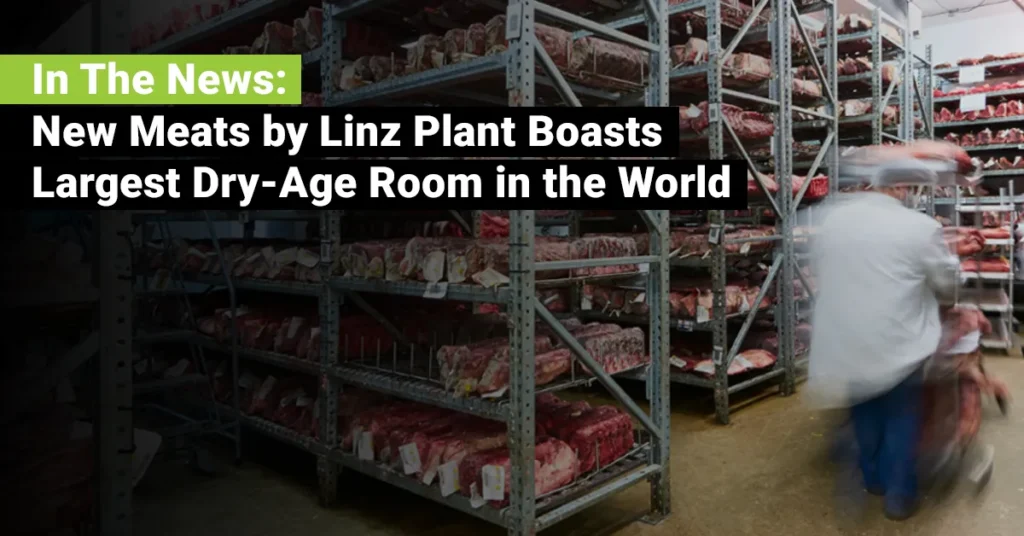 In The News: New Meats by Linz Plant Boasts Largest Dry-Age Room in the World – JEBCommerce