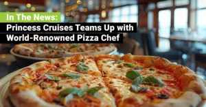 In The News: Princess Cruises Teams Up with World-Renowned Pizza Chef – JEBCommerec