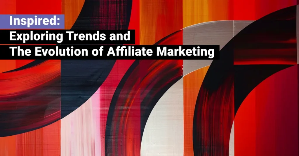 Inspired: Exploring Trends and The Evolution of Affiliate Marketing – JEBCommerce