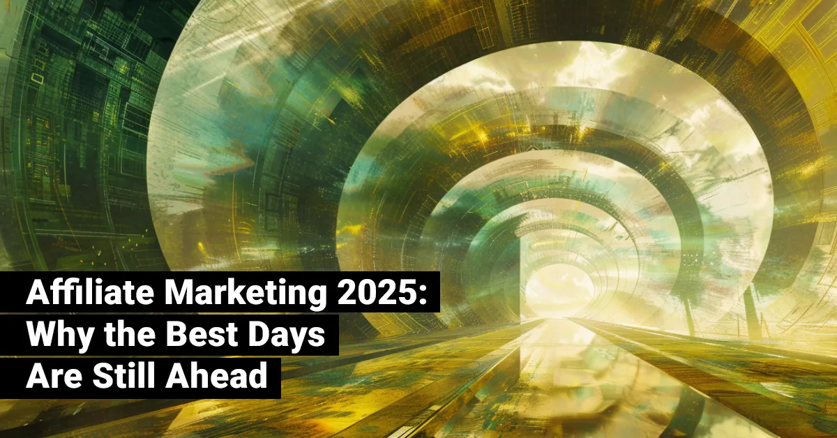 Affiliate Marketing 2025: Why the Best Days Are Still Ahead – JEBCommerce