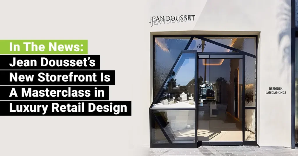 In The News: Jean Dousset’s New Storefront Is A Masterclass in Luxury Retail Design – JEBCommerce