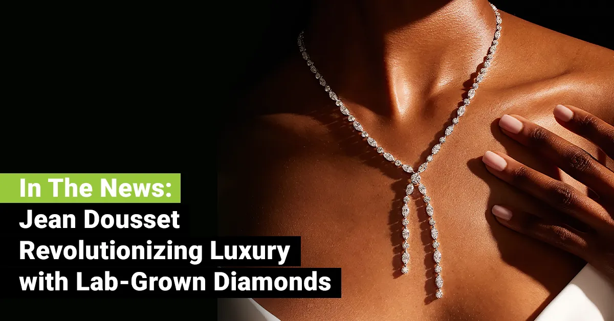 In the News: Jean Dousset Revolutionizing Luxury with Lab-Grown Diamonds – JEBCommerce