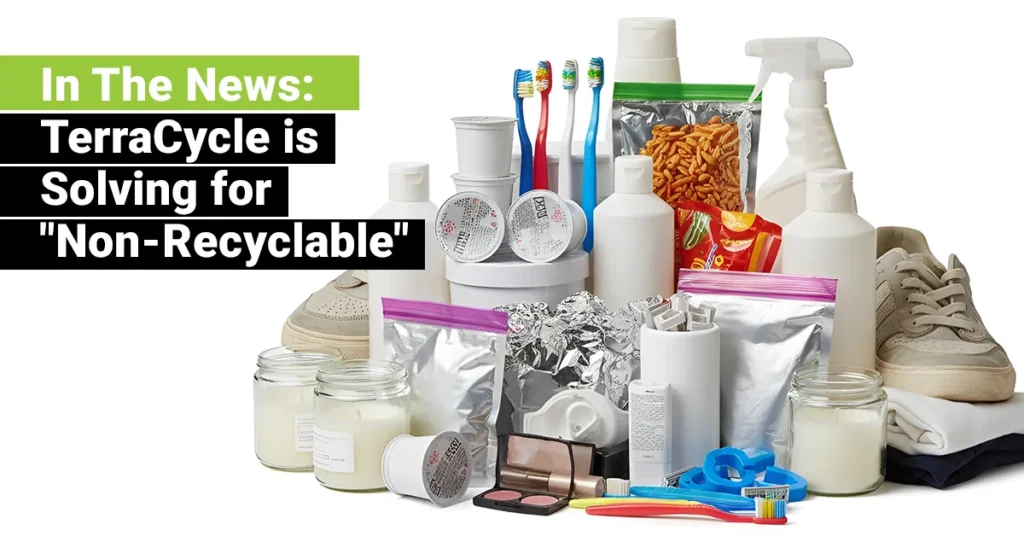 In the News: How TerraCycle is Making "Unrecyclable" a Thing of the Past - JEBCommerce
