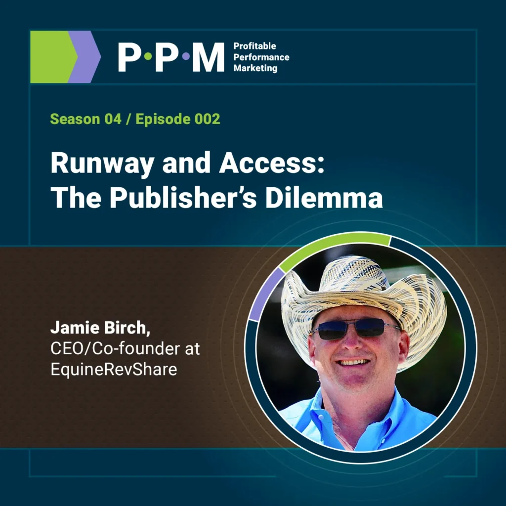 Runway and Access: The Publisher’s Dilemma with Jamie Birch – Profitable Performance Marketing podcast – JEBCommerce