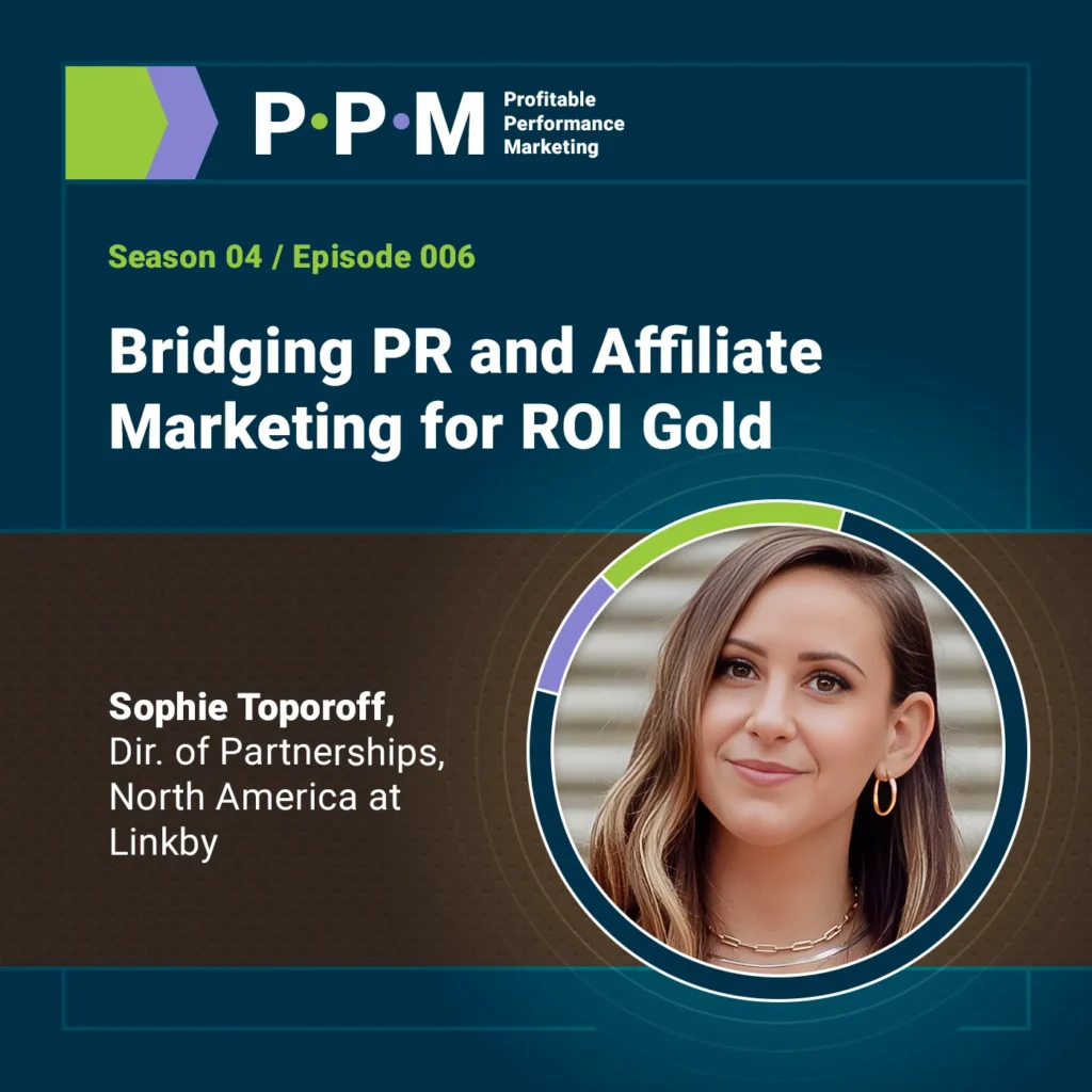 Bridging PR and Affiliate Marketing for ROI Gold with Sophie Toporoff – Profitable Performance Marketing – JEBCommerce