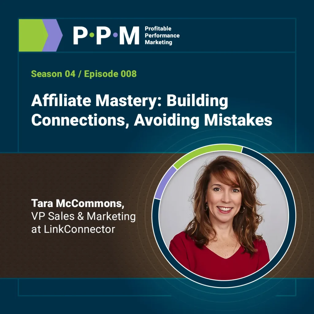 Affiliate Mastery: Building Connections, Avoiding Mistakes with Tara McCommons – Profitable Performance Marketing – JEBCommerce