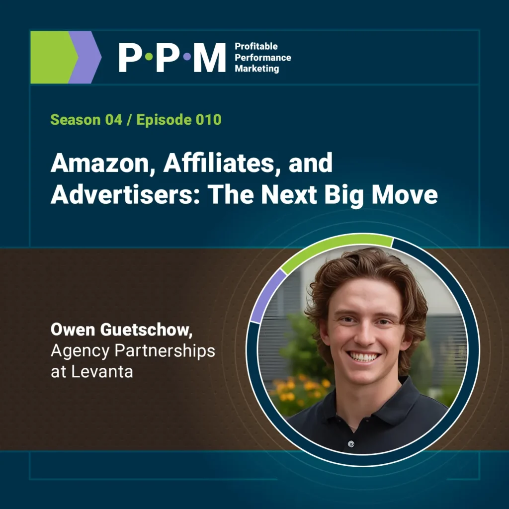 Amazon, Affiliates, andAdvertisers: The Next Big Move with Owen Guetschow – Profitable Performance Marketing – JEBCommerce