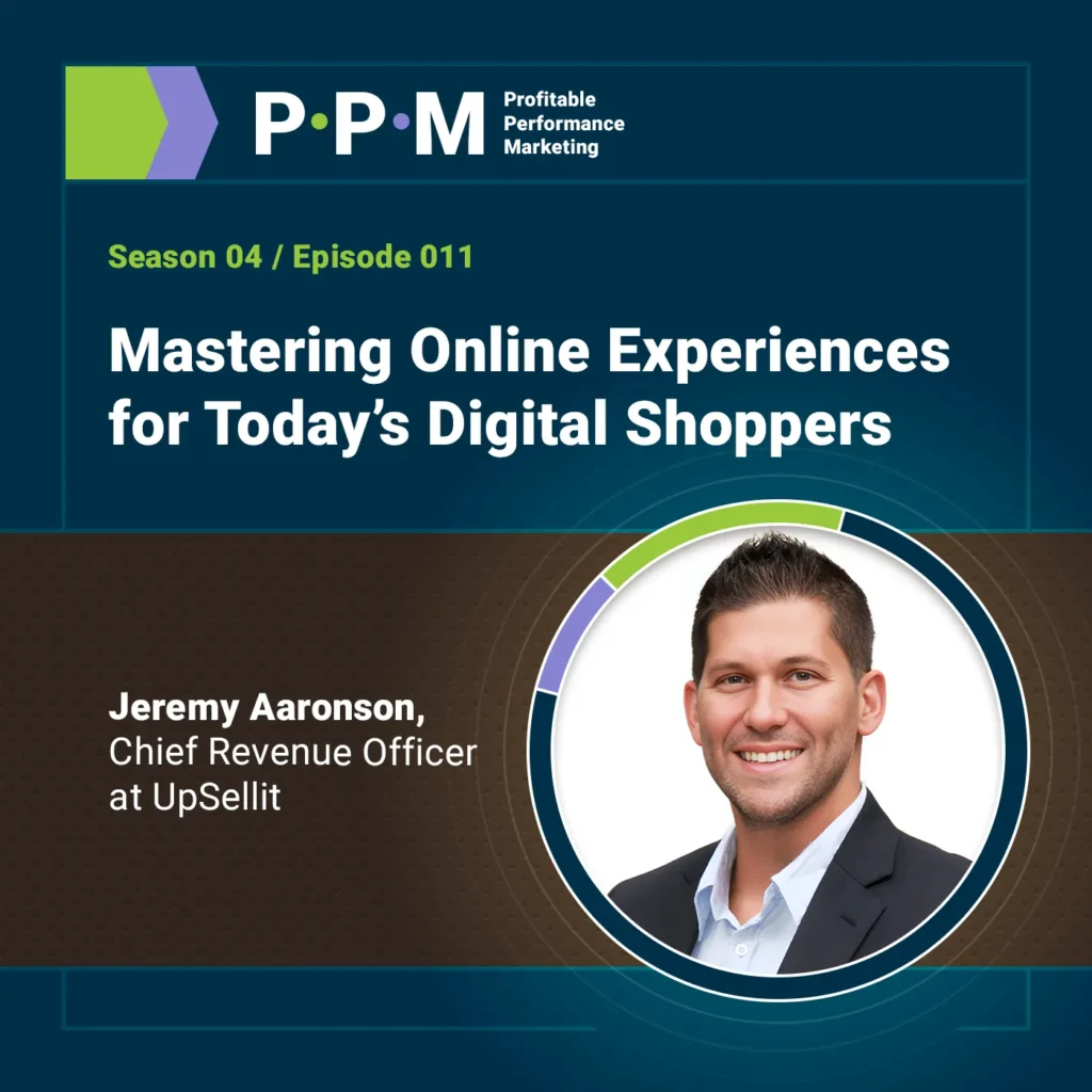 Mastering Online Experiences for Today’s Digital Shoppers with Jeremy Aaronson – Profitable Performance Marketing – JEBCommerce