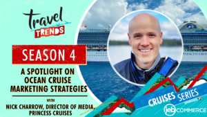 A Spotlight on Ocean Cruise Marketing Strategies with Nick Charrow, Princess Cruises – Travel Trends podcast