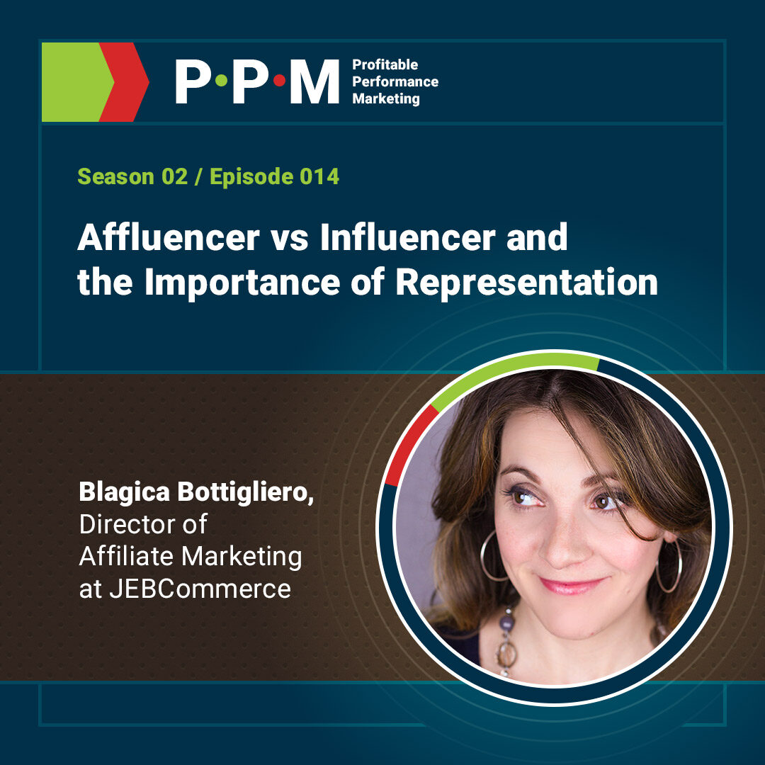 Affluencer vs Influencer and the Importance of Representation with Blagica Bottigliero – Profitable Performance Marketing podcast – JEBCommerce