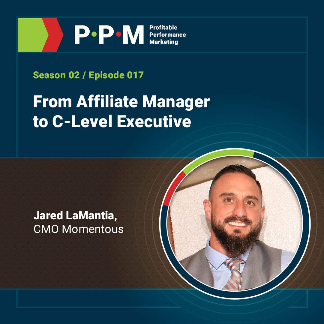From Affiliate Manager to C-Level Executive with Jared LaMantia – Profitable Performance Marketing podcast – JEBCommerce