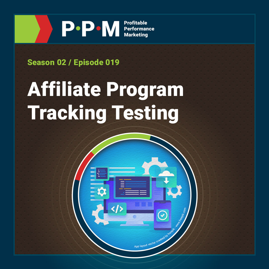 Affiliate Program Tracking Testing – Profitable Performance Marketing podcast – JEBCommerce