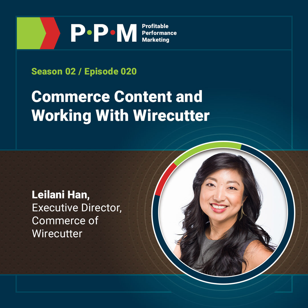 Commerce Content and Working With Wirecutter with Leilani Han – Profitable Performance Marketing podcast – JEBCommerce