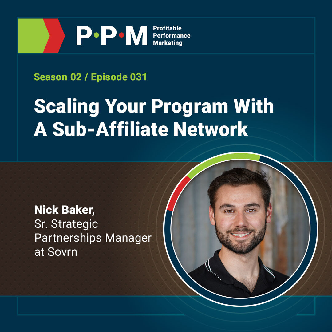 Scaling Your Program With a Sub-Affiliate Network with Nick Baker – Profitable Performance Marketing podcast – JEBCommerce