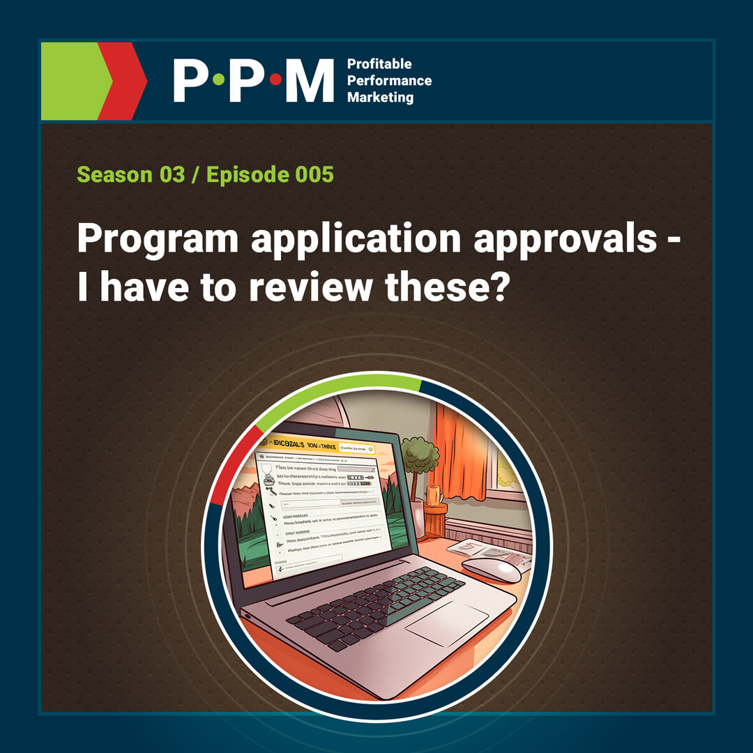 Program application approvals - I have to review these? – Profitable Performance Marketing – JEBCommerce
