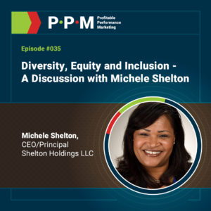 Diversity, Equity and Inclusion - A Discussion with Michele Shelton – Profitable Performance Marketing