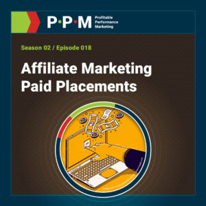 Affiliate Marketing Paid Placements – Profitable Performance Marketing podcast – JEBCommerce