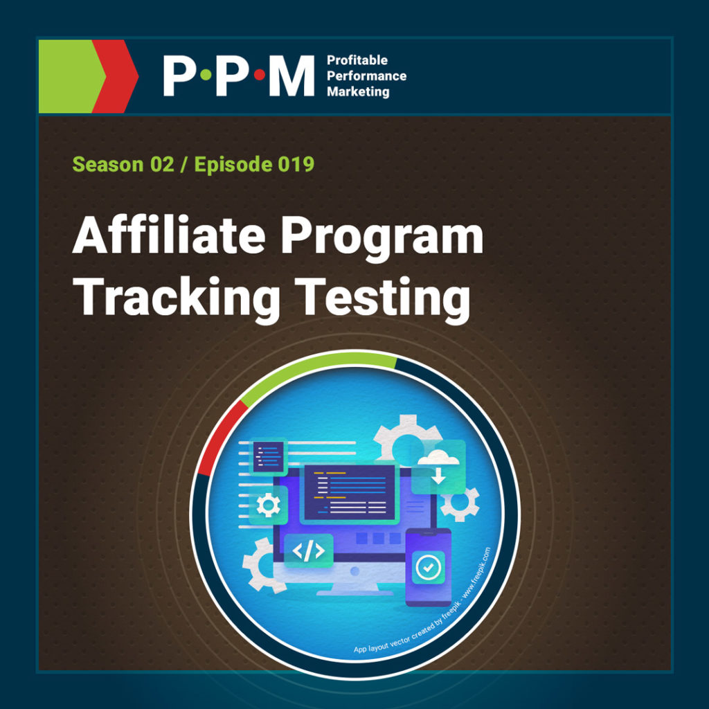 Affiliate Program Tracking Testing – Profitable Performance Marketing podcast – JEBCommerce