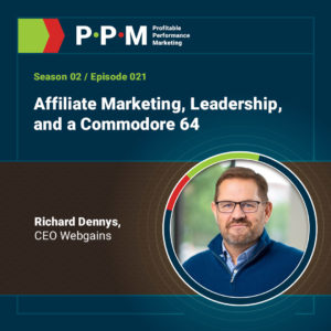 Affiliate Marketing, Leadership, and a Commodore 64 with Richard Dennys – Profitable Performance Marketing podcast – JEBCommerce