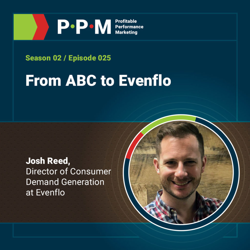 From ABC to Evenflo with Josh Reed – Profitable Performance Marketing podcast – JEBCommerce