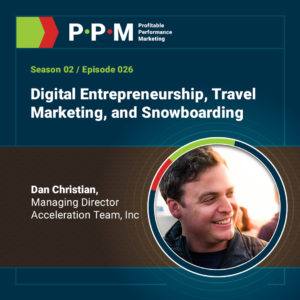 Digital Entrepreneurship, Travel Marketing, and Snowboarding with Dan Christian – Profitable Performance Marketing podcast – JEBCommerce