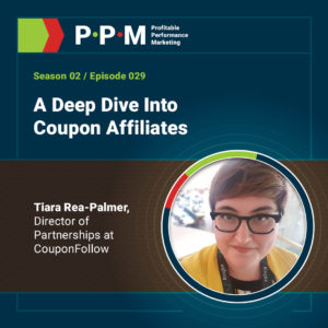 A Deep Dive Into Coupon Affiliates with Tiara Rea-Palmer – Profitable Performance Marketing podcast – JEBCommerce