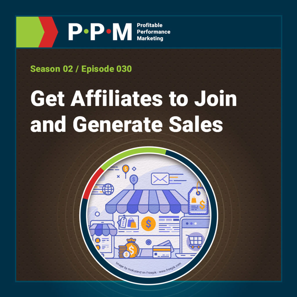 Get Affiliates to Join and Generate Sales – Profitable Performance Marketing podcast – JEBCommerce