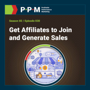 Get Affiliates to Join and Generate Sales – Profitable Performance Marketing podcast – JEBCommerce