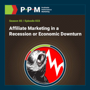 Affiliate Marketing in a Recession or Economic Downturn – Profitable Performance Marketing podcast – JEBCommerce