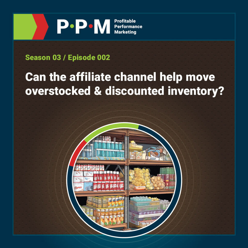 Can the affiliate channel help move overstocked and discounted inventory? – Profitable Performance Marketing – JEBCommerce