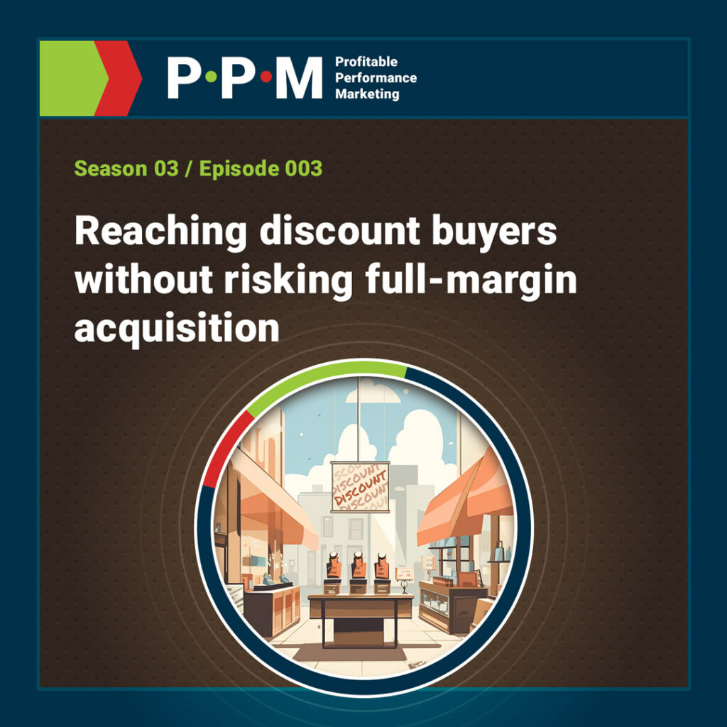 Reaching discount buyerswithout risking full-margin acquisition – Profitable Performance Marketing podcast – JEBCommerce