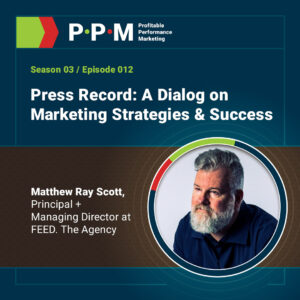 Press Record: A Dialog on Marketing Strategies and Success with Matthew Ray Scott – Profitable Performance Podcast – JEBCommerce