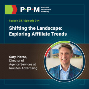 Shifting the Landscape: Exploring Affiliate Trends with Cary Pierce – Profitable Performance Marketing – JEBCommerce