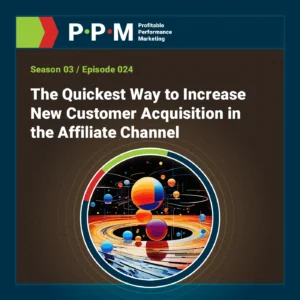 The Quickest Way to Increase New Customer Acquisition in the Affiliate Channel – Profitable Performance Marketing – JEBCommerce