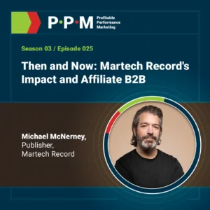 Then and Now: Martech Record's Impact and Affiliate B2B with Michael McNerny – Profitable Performance Marketing – JEBCommerce