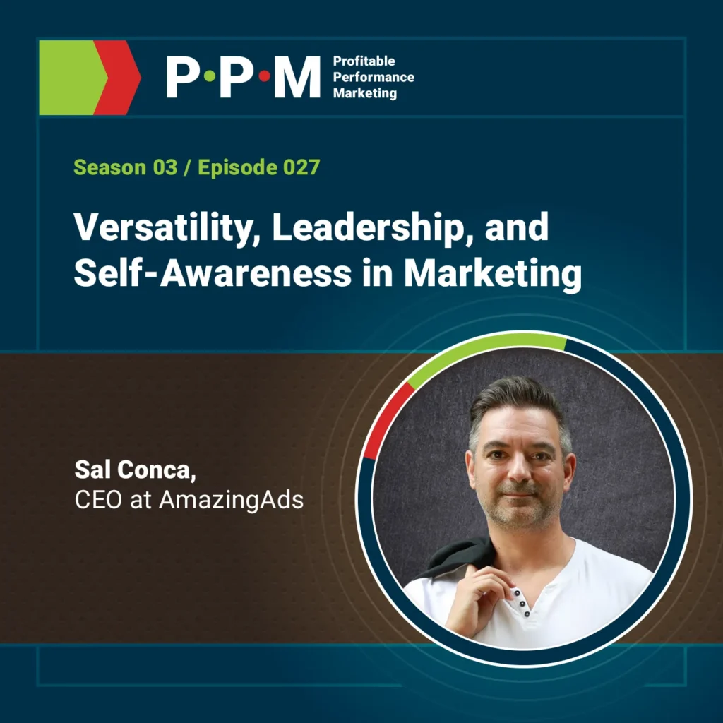 Versatility, Leadership, and Self-Awareness in Marketing with Sal Conca – Profitable Performance Marketing podcast – JEBCommerce