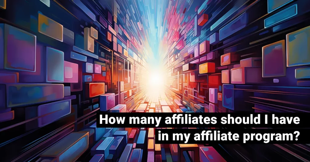 How many affiliates should I have in my affiliate program? – JEBCommerce
