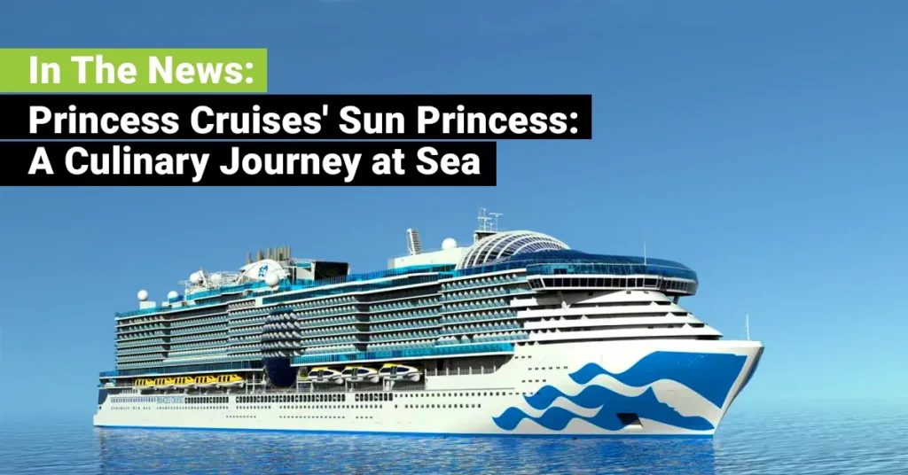 In The News: Princess Cruises' Sun Princess: A Culinary Journey at Sea – JEBCommerce